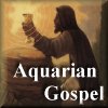 The Aquarian Age Gospel of Jesus, the Christ of the Piscean Age