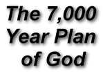 The 7000 year plan of God