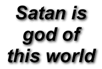 Satan is god of this world
